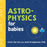 Astro-Physics For Babies - JKA Toys